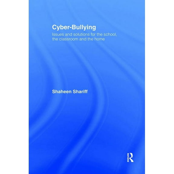 Cyber-Bullying: Issues and Solutions for the School, the Classroom and the Home, (Hardcover)