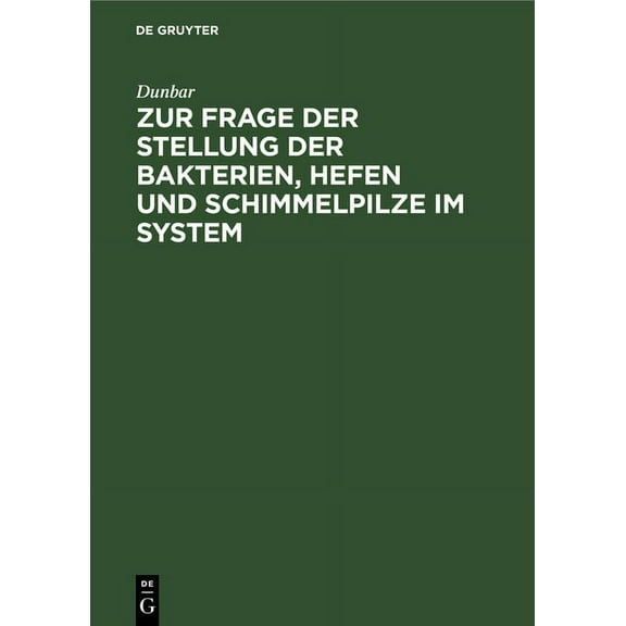 Zur Frage Der Stellung Der Bakterien, Hefen Und Schimmelpilze Im System: Die Entstehung Von Bakterien, Hefen Und Schimme, (Hardcover)