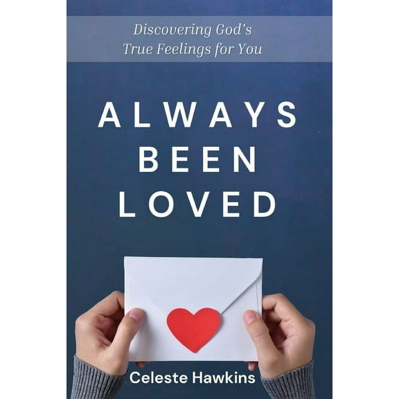 Always Been Loved: Discovering God's True Feelings for You, (Paperback)