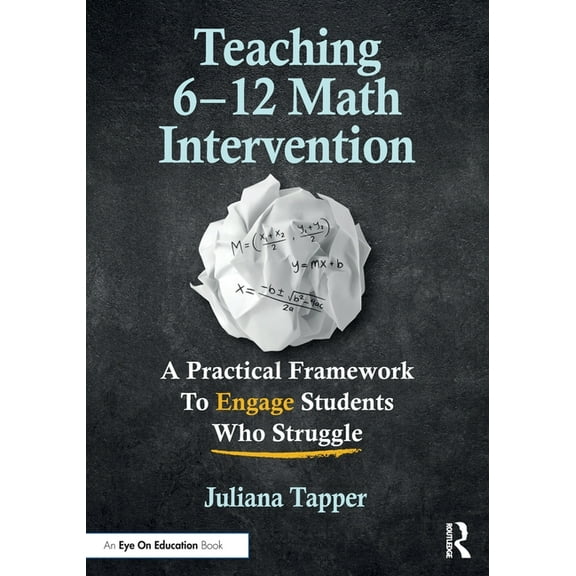 Teaching 6-12 Math Intervention: A Practical Framework to Engage Students Who Struggle, (Paperback)