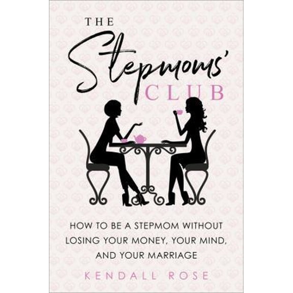 Pre-Owned The Stepmoms' Club: How to Be a Stepmom Without Losing Your Money, Your Mind, and Your Marriage (Paperback) 1492635413 9781492635413