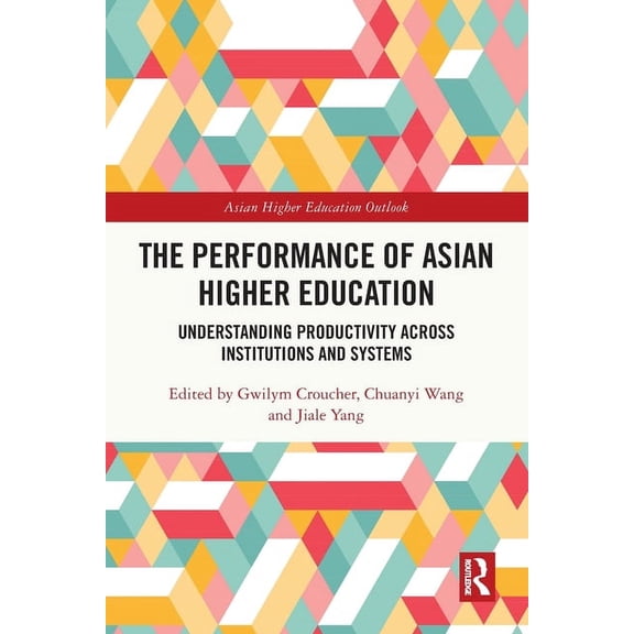 Asian Higher Education Outlook The Performance of Asian Higher Education: Understanding Productivity Across Institutions and Systems, (Paperback)