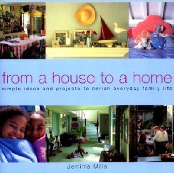 Pre-Owned From a House to a Home: Great Ideas for Decorating the Home, Feeding the Family and Making the Most of Time Off (Paperback) 1855859688 9781855859685
