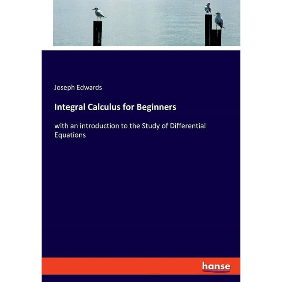Integral Calculus for Beginners: with an introduction to the Study of Differential Equations, (Paperback)
