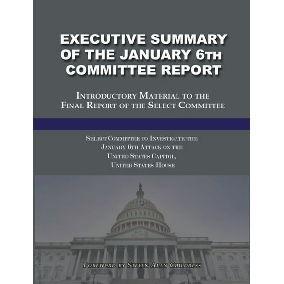 Executive Summary of the January 6th Committee Report: Introductory Material to the Final Report of the Select Committee, (Paperback)