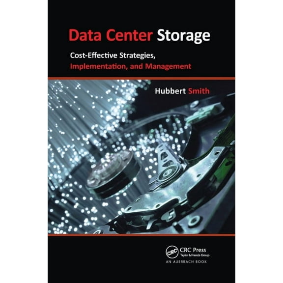 Data Center Storage: Cost-Effective Strategies, Implementation, and Management, (Paperback)
