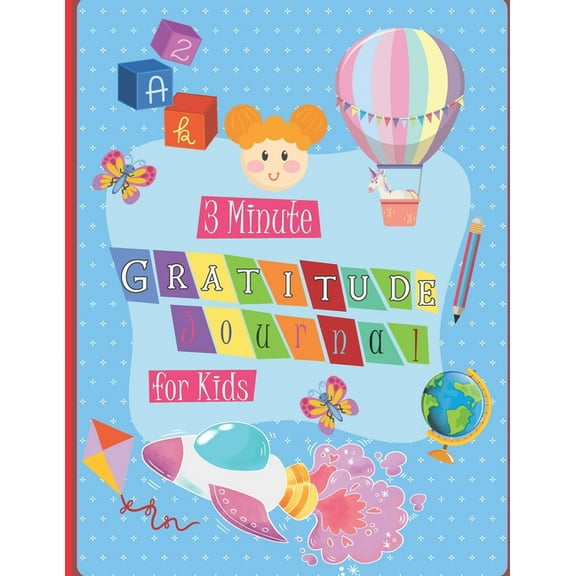 3 Minute Gratitude Journal for Kids: A Notebook With Prompts to Teach Children to Practice Gratitude and Mindfulness in a Creative & Fun Way, Daily Writing, Mindfulness, and Happiness for Children, (P