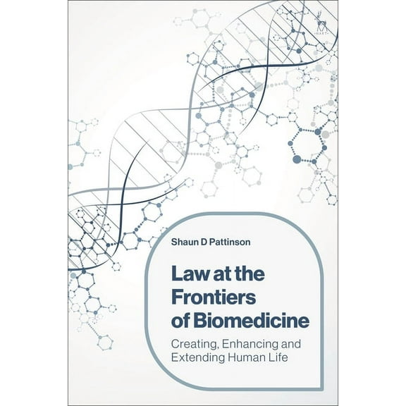Law at the Frontiers of Biomedicine: Creating, Enhancing and Extending Human Life, (Paperback)