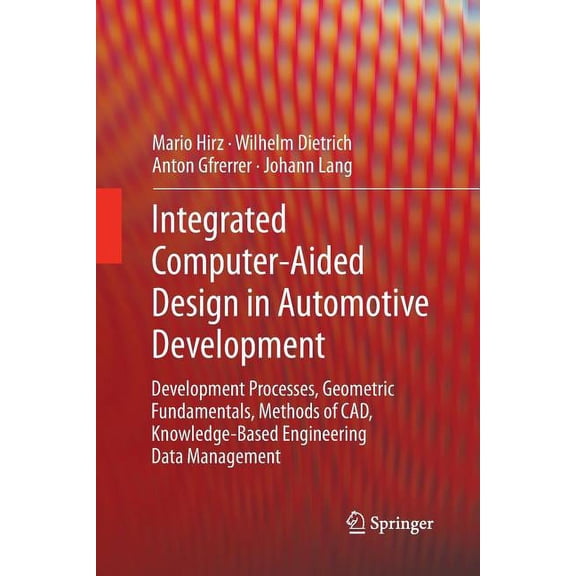 Integrated Computer-Aided Design in Automotive Development: Development Processes, Geometric Fundamentals, Methods of Ca, (Paperback)