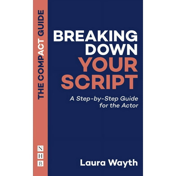 Compact Guide: Breaking Down Your Script: A Step-By-Step Guide for the Actor (Paperback)