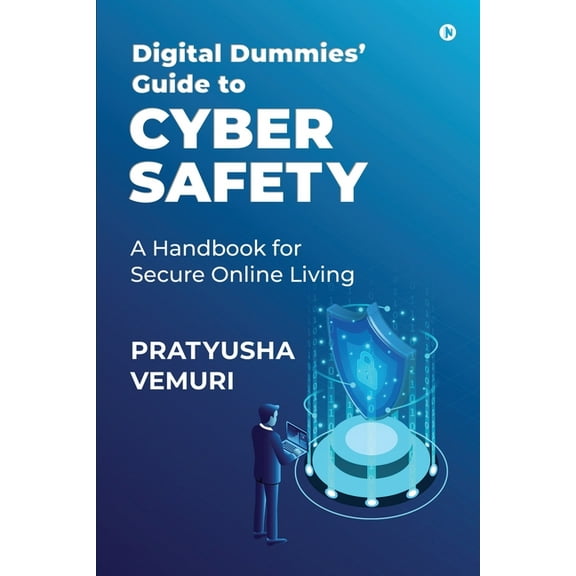 Digital Dummies' Guide to Cyber Safety: A Handbook for Secure Online Living, (Paperback)