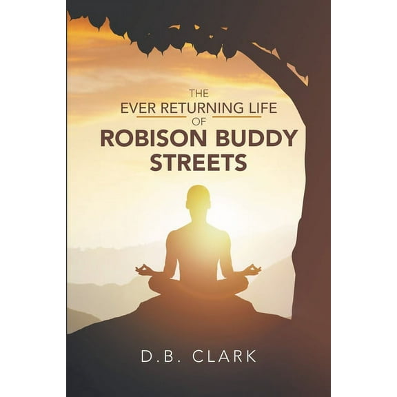 The Ever Returing Life of Robison Buddy Streets (Paperback)
