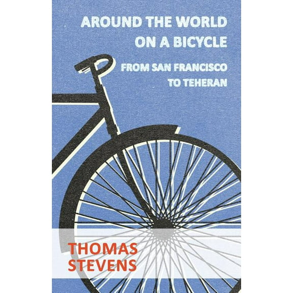 Around The World On A Bicycle, From San Francisco To Teheran, (Paperback)