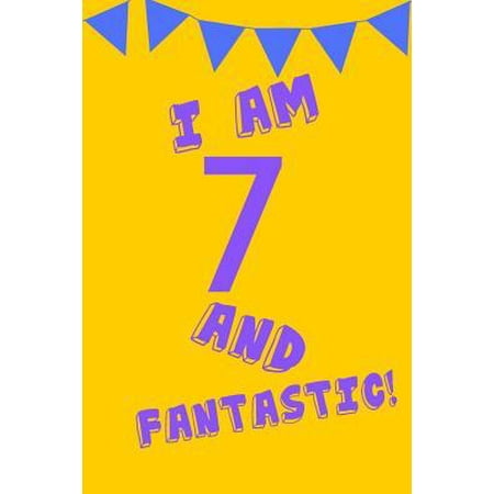 I Am 7 and Fantastic! : Yellow Purple Balloons - Seven 7 Yr Old Girl Journal Ideas Notebook - Gift Idea for 7th Happy Birthday Present Note Book Preteen Tween Basket Christmas Stocking Stuffer (Best Christmas Gifts For 7 Yr Old Girl)