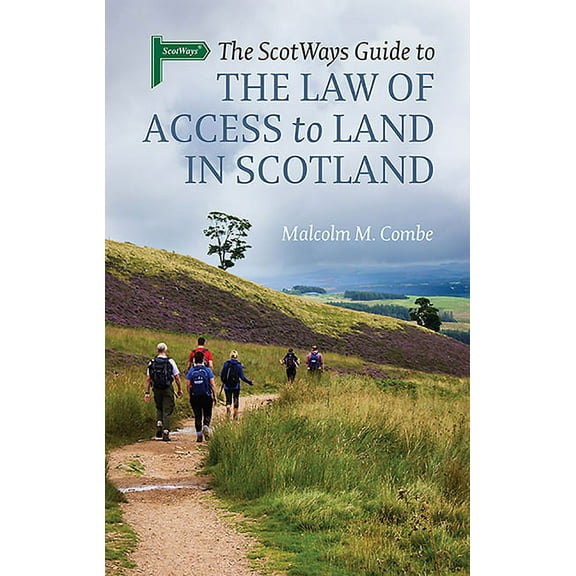 The Scotways Guide to the Law of Access to Land in Scotland (Paperback)