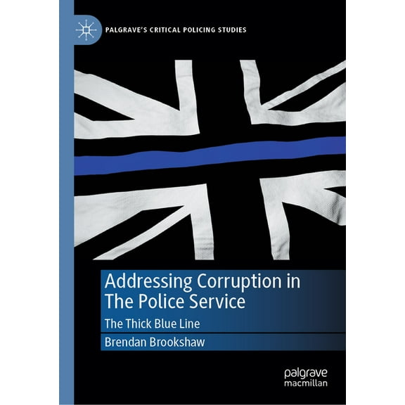 Palgrave's Critical Policing Studies Addressing Corruption in the Police Service: The Thick Blue Line, (Hardcover)