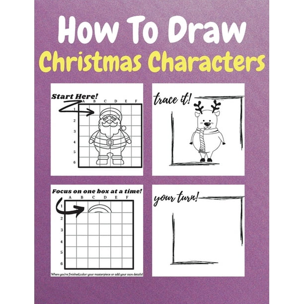 How To Draw Christmas Characters : A Step-by-Step Drawing and Activity Book  for Kids to Learn to Draw Christmas Characters How to Draw Winter Holiday 