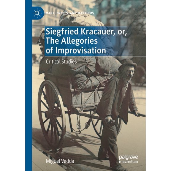 Marx, Engels, and Marxisms Siegfried Kracauer, Or, the Allegories of Improvisation: Critical Studies, (Paperback)