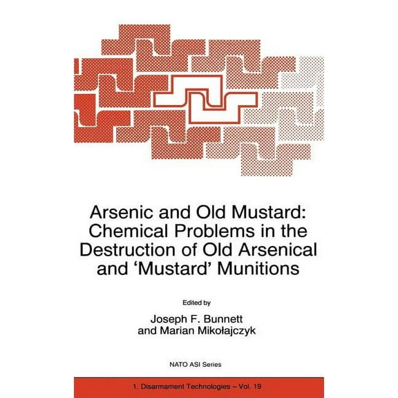 NATO Science Partnership Subseries: 1 Arsenic and Old Mustard: Chemical Problems in the Destruction of Old Arsenical and `Mustard' Munitions, Book 19, (Hardcover)