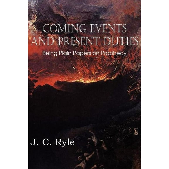 Coming Events and Present Duties, Being Plain Papers on Prophecy