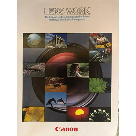 Lens Work the Canon Guide to Interchangeable Lenses and Single Lens Reflex Photography, Pre-Owned Paperback B001GND5AM Canon