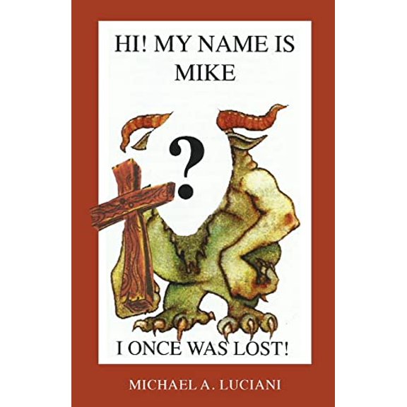 Pre-Owned Hi! My Name is Mike! I Once Was Lost (Paperback) 0999650734 9780999650738