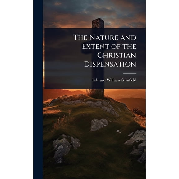 The Nature and Extent of the Christian Dispensation, (Hardcover)