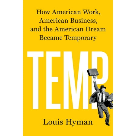Temp How American Work American Business and the American Dream Became Temporary