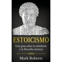 Estoicismo: Una guía sobre la sabiduría y la filosofía estoicas, (Hardcover)