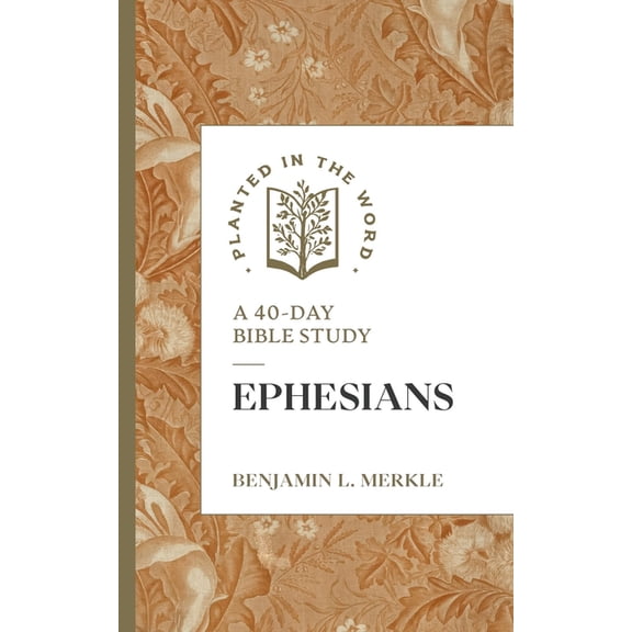 Planted in the Word Ephesians: A 40-Day Bible Study, (Paperback)