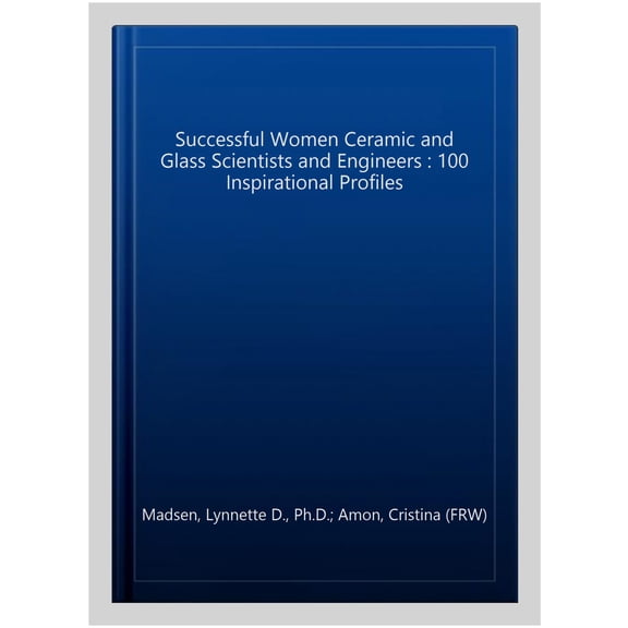 Pre-Owned Successful Women Ceramic and Glass Scientists and Engineers: 100 Inspirational Profiles (Hardcover)
