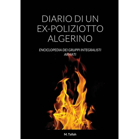 Diario Di Un Ex-Poliziotto Algerino: Enciclopedia Dei Gruppi Integralisti Armati, (Paperback)