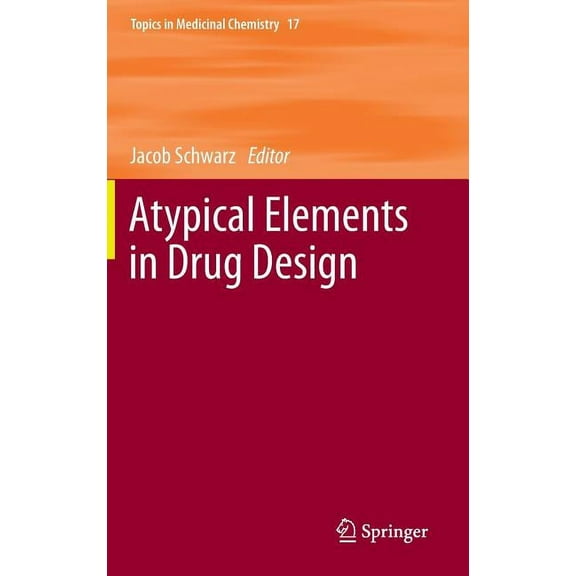 Topics in Medicinal Chemistry Atypical Elements in Drug Design, Book 17, (Hardcover)