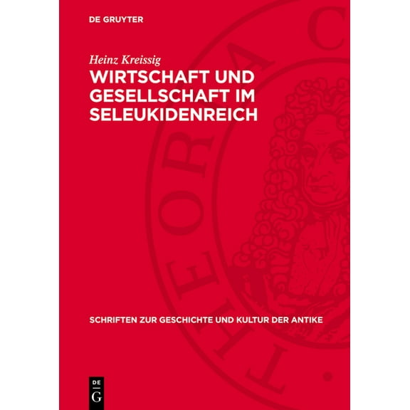 Schriften Zur Geschichte Und Kultur der Wirtschaft Und Gesellschaft Im Seleukidenreich: Die Eigentums- Und Die AbhÃ¤ngigkeitsverhÃ¤ltnisse, Book 16, (Hardcover)