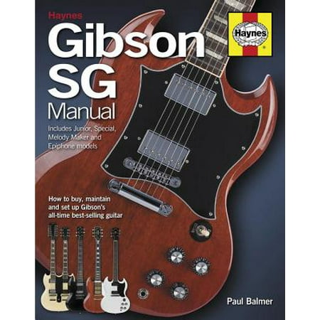 Gibson Sg Manual - Includes Junior, Special, Melody Maker and Epiphone Models : How to Buy, Maintain and Set Up (Best Gibson Sg Model)