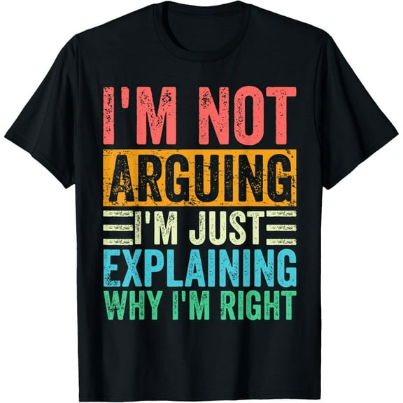 t-shirt I'm Not Arguing I'm Just Explaining Why I'm Right Vintage T-Shirt mens t shirt,black,women,funny,misfits,men,journey