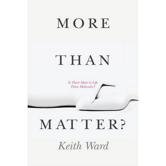 More Than Matter? : Is There More to Life Than Molecules? (Paperback)