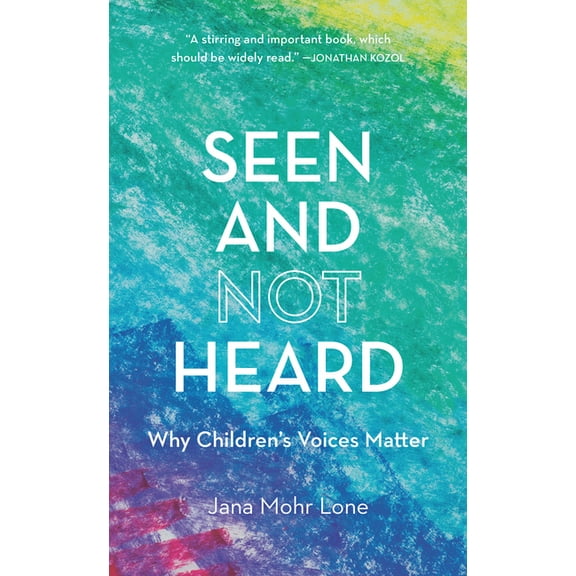 Seen and Not Heard: Why Children's Voices Matter, (Paperback)