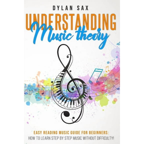 Understanding music theory: Easy reading music guide for beginners: how to learn step by step music without difficulty!, (Paperback)