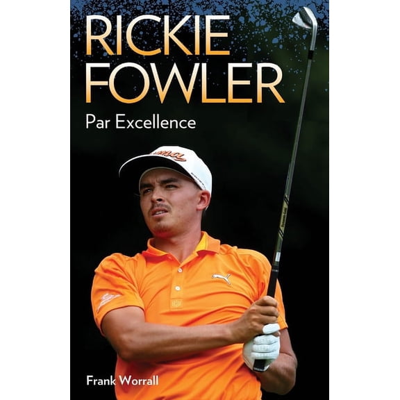 Rickie Fowler : Par Excellence (Paperback)