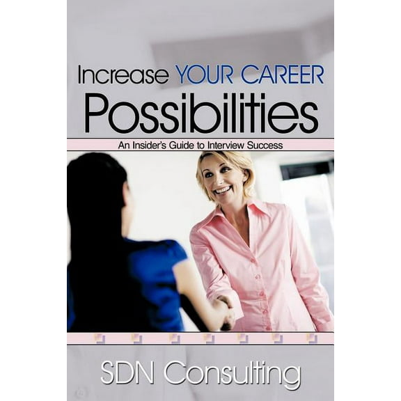 Increase Your Career Possibilities: An Insider's Guide to Interview Success, (Paperback)