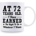 thumbnail image 2 of 72nd Birthday Gifts for Men Women - AT 72 Years Old I Have Earned The Right To Do Whatever I Want Mug - 72 Birthday Gift for Dad Mom Husband Wife Brother Sister Uncle Grandpa Friend - 11 oz Coffee Mug, 2 of 6