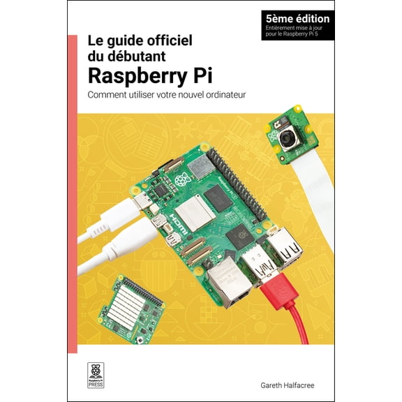 Le Guide Officiel Du Débutant Raspberry Pi / The Official Raspberry Pi Beginner's Guide: Comment Utiliser Votre Nouvel O, (Paperback)