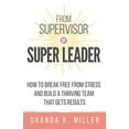 thumbnail image 1 of De Superviseur à Super Leader : Comment Se Libérer du Stress et Construire une Équipe Épanouie Qui Obtient des Résultats, 1 of 1