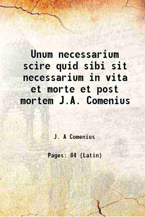 Unum necessarium scire quid sibi sit necessarium in vita et morte et post mortem J.A. Comenius