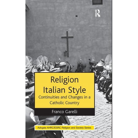 Ahrc/Esrc Religion and Society Religion Italian Style: Continuities and Changes in a Catholic Country (Hardcover)