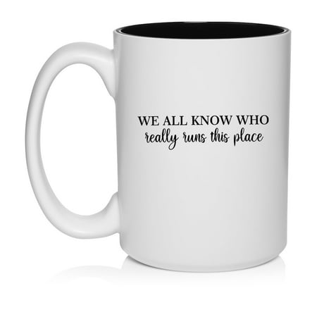 

We All Know Who Really Runs This Place Funny Secretary Administation Mom Mother Ceramic Coffee Mug Tea Cup Gift (15oz White)