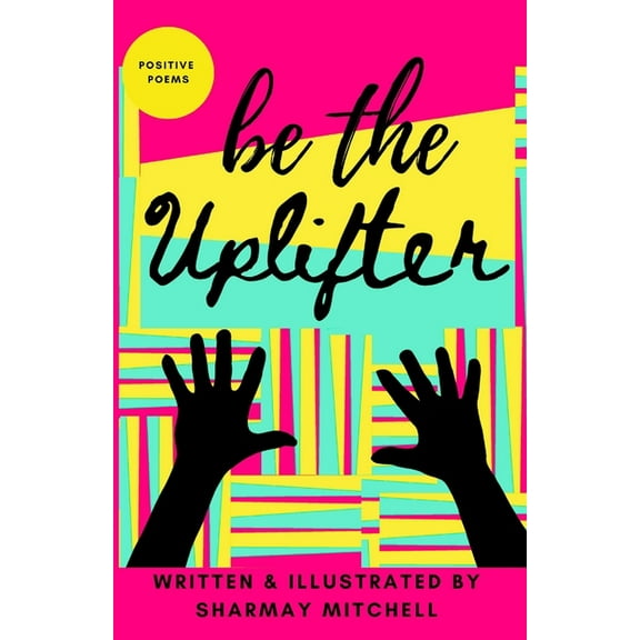 be the Uplifter: Positive Poems