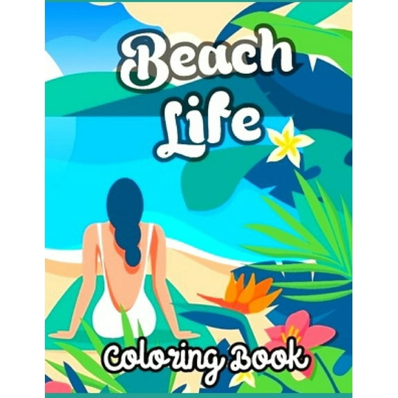 Beach Life Coloring Book: Anxiety BEACH Coloring Books For Adults And Kids Relaxation And Stress Relief (Paperback)