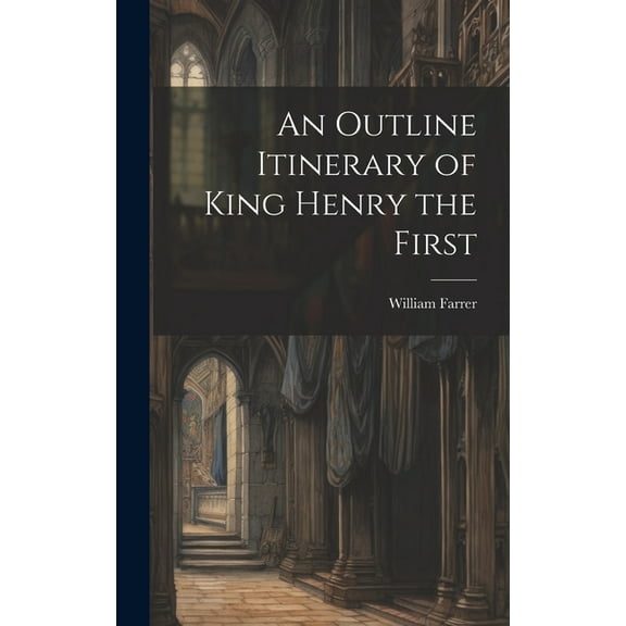 An Outline Itinerary of King Henry the First (Hardcover)
